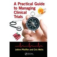 A Practical Guide to Managing Clinical Trials by Pfeiffer; JoAnn, 9781138196506