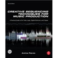 Creative Sequencing Techniques for Music Production: A Practical Guide to Pro Tools, Logic, Digital Performer, and Cubase by Pejrolo,Andrea, 9781138406506
