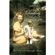 Portrait of a Family : Remembering Mom by MARY ELLEN (SCARBOROUGH) ABBOTT, 9781441586506