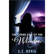 The Other Side of the Window by Berg, S. Z., 9781492906506