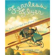 Fearless Flyer Ruth Law and Her Flying Machine by Lang, Heather; Coln, Raul, 9781620916506