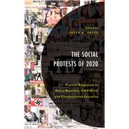 The Social Protests of 2020 Visceral Responses to Police Brutality, COVID-19, and Circumscribed Sexuality by Joyce, Joyce A.; Alford, lan R.; Boyd, Melba Joyce; Fulmore, Yvonne,; Gholson, Walter R., III; Harris , Carissa M.; Hoagland, Everett; Jones, Quincy Scott; Joyce, Joyce A.; Lara, Ana-Maurine; Marshall, Wende; Osayande, Ewuare; Peters, Donna Marie; Rodrig, 9781666936506