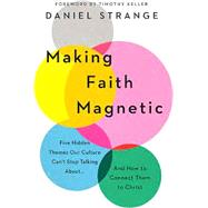 Making Faith Magnetic by Strange, Daniel; Keller, Timothy (foreword by), 9781784986506