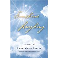 Sunshine Laughing The Poetry of Anna-Marie Fuller by Fuller, Anna-Marie; Fuller, Peter, 9798350936506