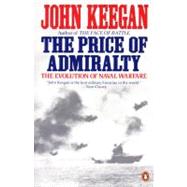 The Price of Admiralty The Evolution of Naval Warfare by Keegan, John, 9780140096507