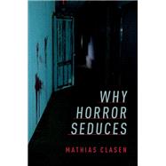 Why Horror Seduces by Clasen, Mathias, 9780190666507