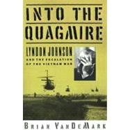 Into the Quagmire Lyndon Johnson and the Escalation of the Vietnam War by VanDeMark, Brian, 9780195096507