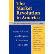 The Market Revolution in America by Stokes, Melvin; Conway, Stephen, 9780813916507