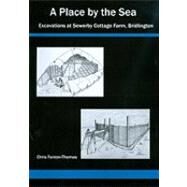 A Place by the Sea: Excavations at Sewerby Cottage Farm, Bridlington by Fenton-thomas, Chris; Bayliss, Alex (CON); Berstan, Robert (CON); Ramsey, Chris Bronk (CON); Carrott, John (CON), 9780956196507