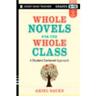 Whole Novels for the Whole Class A Student-Centered Approach by Sacks, Ariel, 9781118526507