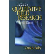 A Guide to Qualitative Field Research by Carol A. Bailey, 9781412936507