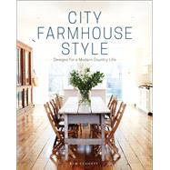 City Farmhouse Style Designs for a Modern Country Life by Leggett, Kim; Saylor, Alissa, 9781419726507