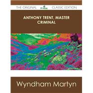 Anthony Trent, Master Criminal by Martyn, Wyndham, 9781486436507
