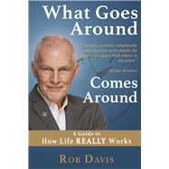 What Goes Around Comes Around A Guide to How Life REALLY Works by Davis, Rob, 9781732566507
