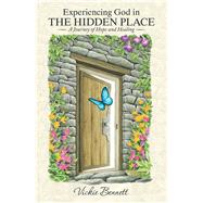 Experiencing God in the Hidden Place by Bennett, Vickie, 9781973686507