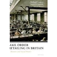 Mail Order Retailing in Britain A Business and Social History by Coopey, Richard; O'Connell, Sean; Porter, Dilwyn, 9780198296508