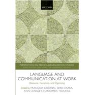 Language and Communication at Work Discourse, Narrativity, and Organizing by Cooren, Francois; Vaara, Eero; Langley, Ann; Tsoukas, Haridimos, 9780198746508
