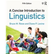 A Concise Introduction to Linguistics by Rowe; Bruce M., 9780415786508