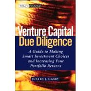 Venture Capital Due Diligence A Guide to Making Smart Investment Choices and Increasing Your Portfolio Returns by Camp, Justin J., 9780471126508