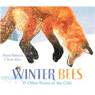 Winter Bees & Other Poems of the Cold by Sidman, Joyce; Allen, Rick, 9780547906508