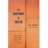 The Factory of Facts by SANTE, LUC, 9780679746508