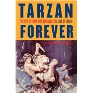 Tarzan Forever The Life of Edgar Rice Burroughs the Creator of Tarzan by Taliaferro, John, 9780743236508