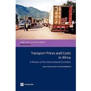 Transport Prices and Costs in Africa : A Review of the Main International Corridors by The World Bank; Raballand, Gael; Teravaninthorn, Supee, 9780821376508