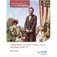 United States Civil War: Causes, Course & Effects, 1840-77 by Farmer, Alan, 9781444156508