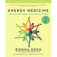 Energy Medicine Balancing Your Body's Energies for Optimal Health, Joy, andVitalityUpdated and Expanded by Eden, Donna; Feinstein, David, 9781585426508