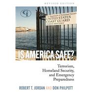 Is America Safe? Terrorism, Homeland Security, and Emergency Preparedness by Jordan, Robert T.; Philpott, Don, 9781605906508