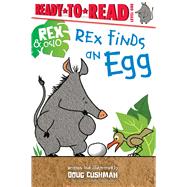 Rex Finds an Egg Ready-to-Read Level 1 by Cushman, Doug; Cushman, Doug, 9781665926508