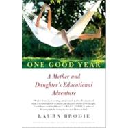 One Good Year: A Memoir of a Mother and Daughter's Educational Adventure by Brodie, Laura, 9780061706509