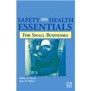 Safety and Health Essentials for Small Businessess by Martin, William F.; Walters, James B., 9780080516509