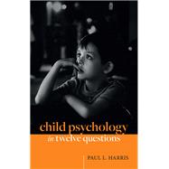 Child Psychology in Twelve Questions by Harris, Paul L., 9780192866509