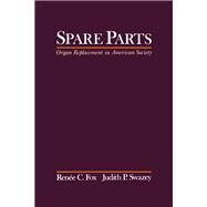 Spare Parts Organ Replacement in American Society by Fox, Renee C.; Swazey, Judith P., 9780195076509