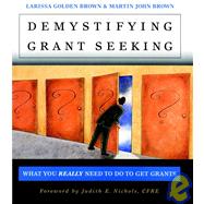 Demystifying Grant Seeking What You Really Need to Do to Get Grants by Brown, Larissa Golden; Brown, Martin John; Nichols, Judith E., 9780787956509