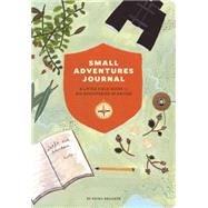 Small Adventures Journal A Little Field Guide for Big Discoveries in Nature (Nature Books, Nature Journal for Explorers) by Brodeur, Keiko, 9781452136509