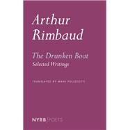 The Drunken Boat Selected Writings by Rimbaud, Arthur; Polizzotti, Mark, 9781681376509