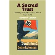 Sacred Trust The League of Nations and Africa, 1929-1946 by Callahan, Michael D, 9781845196509