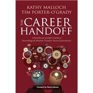 The Career Handoff by Malloch, Kathy, Ph. D. , R. N.; Porter-O'Grady, Tim, 9781940446509