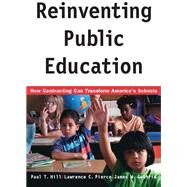 Reinventing Public Education by Hill, Paul T.; Pierce, Lawrence C.; Guthrie, James W., 9780226336510