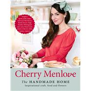 The Handmade Home Inspirational Craft, Food and Flowers by Menlove, Cherry, 9780297866510