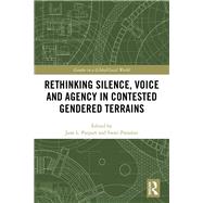 Rethinking Silence, Gender and Agency in Contested Terrains by Parpart; Jane, 9781138746510