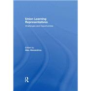 Union Learning Representatives: Challenges and Opportunities by Alexandrou; Alex, 9781138986510