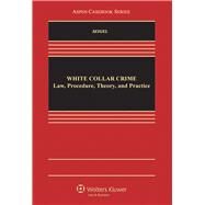 White Collar Crime Law, Procedure, Theory, and Practice by Seigel, Michael L., 9780735596511