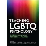 Teaching LGBTQ Psychology Queering Innovative Pedagogy and Practice by Burnes, Theodore; Stanley, Jeanne; Miville, Maria Lucia, 9781433826511