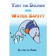 Toby the Dolphin and Water Safety by Russo, Lisa La, 9781483566511