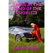 Alive at the End of the World by Saeed Jones, 9781566896511