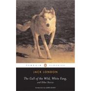The Call of the Wild, White Fang, and Other Stories by London, Jack; Sinclair, Andrew; Dickey, James, 9780140186512