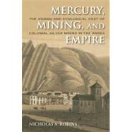 Mercury, Mining, and Empire by Robins, Nicholas A., 9780253356512